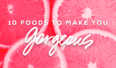 10 Foods to Make You Feel Gorgeous